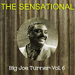 The Sensational Big Joe Turner, Vol. 6 | Big Joe Turner