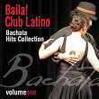 Baila! Club Latino, Vol. 1 (Bachata Hits Collection) | Bachateros Dominicanos