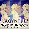 Music to the Sound (Remixes) | Jacynthe