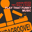 Play That Funky Music | Jason Rivas, Try Ball 2 Funk