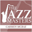 The Jazz Masters - Carmen McRae | Carmen Mc Rae