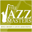 The Jazz Masters - Bing Crosby & Louis Armstrong | Bing Crosby