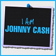 I Am Johnny Cash | Johnny Cash