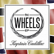Wheels EP | Kaptain Cadillac