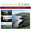 Songs and Music from Cork (Classics from the Rebel County) | Dublin City Ramblers