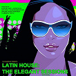 Latin House: The Elegant Sessions (Radio Edition) | Jason Rivas, Elsa Del Mar