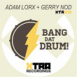 Bang Dat Drum! | Adam Lorx, Gerry Nod