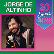 20 Super Sucessos: Jorge de Altinho | Jorge De Altinho
