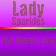 We Need Love | Lady Sparkles