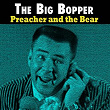 Preacher and the Bear | The Big Bopper