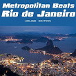 Metropolitan Beats - Rio De Janeiro (House Edition) | Eric Tyrell, De Vox, Denice Perkins