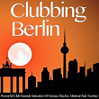 Clubbing Berlin (Powerful Club Sounds Selection of House, Electro, Minimal and Techno) | Hugo Lanz
