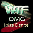 WTF OMG Ibiza Dance (150 Top Club Songs House Electro Trance Dub Minimal Tech for Your Party and Festival DJ Selection Extended Zone 2015) | Rope Dancers