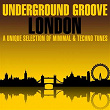 Underground Groove London (A Unique Selection of Minimal & Techno Tunes) | Alpha Martin