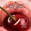Sweet Cherry Deep Ibiza (30 Balearic Deep House Tunes) | Antonio Andali