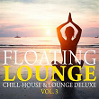 Floating Lounge - Chill House & Lounge Deluxe, Vol. 3 | Clay De Vos