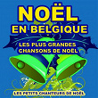 Noël en Belgique (Les plus grandes chansons de noël) | Les Petits Chanteurs De Noël