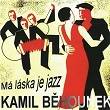 Má Láska Je Jazz | Kamil Behounek