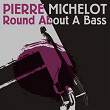 Pierre Michelot: Round About a Bass | Pierre Michelot