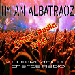I'm an Albatraoz (Compilation Charts Radio - Tubes Radio 2015) | Kriss Gomez