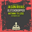 Nothing to Lose (Instrumental Mix) | Jason Rivas, Glitchdropper