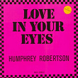 Love in Your Eyes | Humphrey Robertson