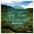 Tea Time Moments, Vol. 1 (Joyful & Relaxing Music) | Roman