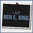 I Am Ben E. King | Ben E. King