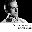 Les chansons de Boris Vian (Remasterisé) | Boris Vian
