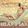 Relax 2 Sax (Sensual Background Jazz Lounge Music for Perfect Chill Out) | Jazzadelic