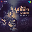Hamari Adhuri Kahani: Sad Songs | Divers
