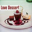 Love Dessert, Vol. 2 (Lovely Dinner Jazz & Chill out Tunes) | Peter Pearson