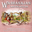 Wanhanajan Lastenlauluja - Vauhdikkaita Lastenlauluja | Lapsikuoro, Georg Malmstén