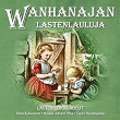 Wanhanajan Lastenlauluja - Lasten Leikkilaulut | Lapset