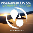 Wherever You Are | Pulsedriver, Dj Fait
