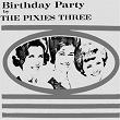 Birthday Party | The Pixies Three