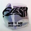 W8 4 Me / Dead Lonely | Flesh