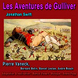 Les aventures de Gulliver (feat. Bernard Belin, Marcel Lestan, André Rosch) | Pierre Vaneck