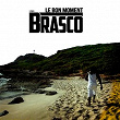 Le bon moment | Brasco