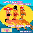 Ibiza Needs You (Remixes) | Layla Mystic, Funkenhooker