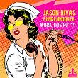 Work This Pussy | Jason Rivas, Funkenhooker