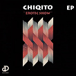 Erotic Show EP | Chiqito