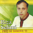 Prej Së Shkove Ti | Riza Selimi