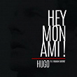 Hey mon ami ! (feat. Romain Guerret) | Hugo