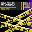 Crime Scene | Cosmic Phosphate, Detroit 95 Project