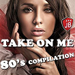 Take on Me (100 Hits 80 'S Compilation) | Kristina Korvin