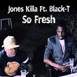 So Fresh (feat. Black-T) | Jones Killa