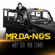 Why Did You Leave | Mr Da Nos