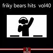 Friky Bears Hits, Vol. 40 | Dj Baloo, Lucy Aileen