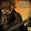 Rock 'Til You Drop, Vol. 2 | Angelo Dykeman